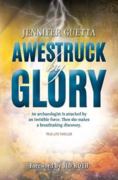 portada Awestruck by Glory: True-Life Thriller. An Archaeologist is Attacked by an Invisible Force. Then she Makes a Breathtaking Discovery. (en Inglés)