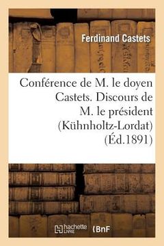 portada Conférence de M. Le Doyen Castets. Discours de M. Le Président (Kühnholtz-Lordat): Et de M. Le Recteur: Statuts, Liste Des Membres (in French)