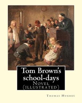 portada Tom Brown's school-days. By: Thomas Hughes, illustrated By: Louis (John) Rhead and By: E. J. Sullivan, introduction By: W. D. Howells (NOVEL): The (en Inglés)