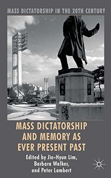 portada Mass Dictatorship and Memory as Ever Present Past (Mass Dictatorship in the Twentieth Century)