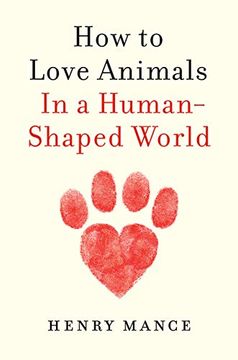 portada How to Love Animals: In a Human-Shaped World 