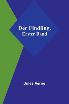 portada Der Findling. Erster Band (in German)