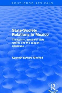portada Revival: State-Society Relations in Mexico (2001): Clientelism, Neoliberal State Reform, and the Case of Conasupo (Routledge Revivals) (en Inglés)