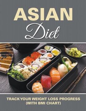 portada Asian Diet: Track Your Weight Loss Progress (with BMI Chart) (en Inglés)