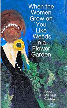 portada When the Women Grow on you Like Weeds in a Flower Garden (en Inglés)