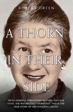 portada A Thorn in Their Side - Hilda Murrell Threatened Britain's Nuclear State. She Was Brutally Murdered. This is the True Story of her Shocking Death (en Inglés)
