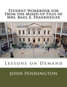 portada Student Workbook for From the Mixed-up Files of Mrs. Basil E. Frankweiler: Lessons on Demand (en Inglés)