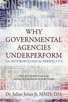 portada Why Governmental Agencies Underperform: How governmental agencies manage operational ecosystem changes (en Inglés)