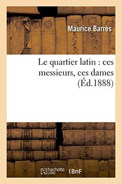 portada Le Quartier Latin: Ces Messieurs, Ces Dames (Litterature) (French Edition)