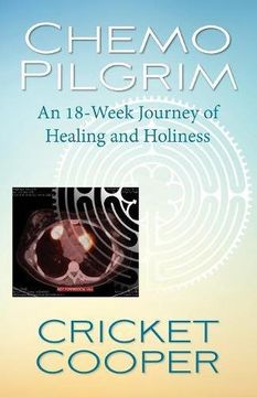 portada Chemo Pilgrim: An 18-Week Journey of Healing and Holiness (en Inglés)