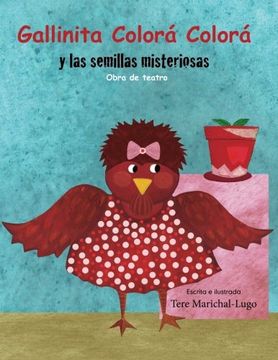 portada Gallinita Colorá Colorá: Y las Semillitas Misteriosas: Volume 1 (Los Teatreros) (in Spanish)