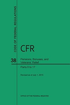 portada Code of Federal Regulations, Title 38, Pensions, Bonuses, and Veterans' Relief, Pt. 0-17, Revised as of July 1, 2015 (en Inglés)