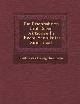 portada Die Eisenbahnen Und Deren Aktion Re in Ihrem Verh Ltniss Zum Staat (en Alemán)