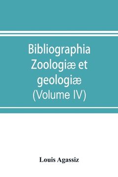 portada Bibliographia zoologiæ et geologiæ. A general catalogue of all books, tracts, and memoirs on zoology and geology (Volume IV) (en Inglés)