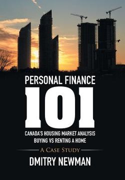 portada Personal Finance 101 Canada's Housing Market Analysis Buying vs Renting a Home: A Case Study (en Inglés)