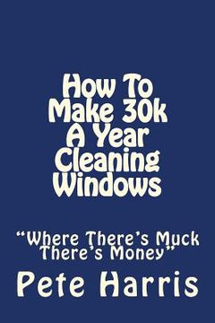 portada Window Cleaning - How To Make 30k A Year (en Inglés)