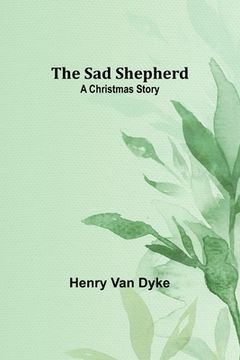 portada The Sad Shepherd: A Christmas Story (en Inglés)