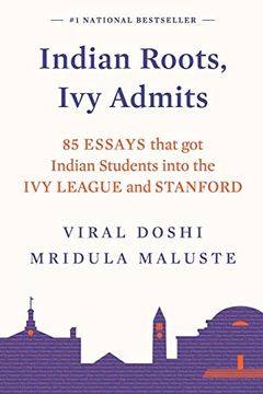portada Indian Roots, ivy Admits:  85 Essays That got Indian Students Into the ivy League and Stanford