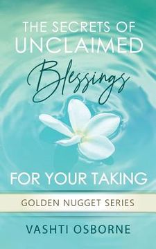 portada The Secrets Of Unclaimed Blessings For Your Taking (en Inglés)