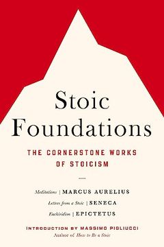 portada Stoic Foundations: The Cornerstone Works of Stoicism (en Inglés)