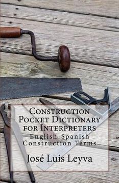 portada Construction Pocket Dictionary for Interpreters: English-Spanish Construction Terms (en Inglés)