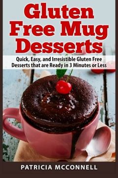 portada Gluten Free Mug Desserts: Quick, Easy, and Irresistable Gluten Free Desserts that are Ready in 3 Minutes or Less