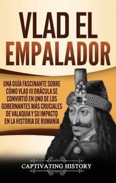 portada Vlad el Empalador: Una Guía Fascinante Sobre Cómo Vlad iii Drácula se Convirtió en uno de los Gobernantes más Cruciales de Valaquia y su Impacto en la Historia de Rumanía