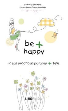 portada Be + Happy: Ideas Prácticas Para Ser + Feliz (in Spanish)