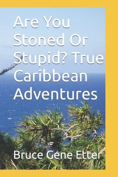 portada Are You Stoned Or Stupid? True Caribbean Adventures (en Inglés)
