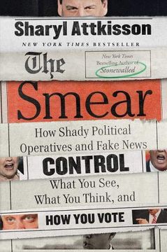 portada The Smear: How Shady Political Operatives and Fake News Control What you See, What you Think, and how you Vote (en Inglés)