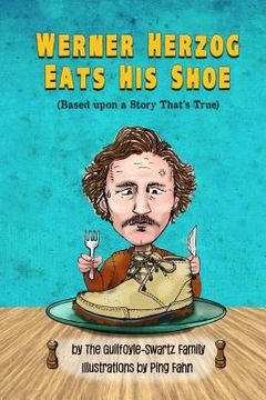 portada Werner Herzog Eats His Shoe: Based upon a Story That's True (en Inglés)