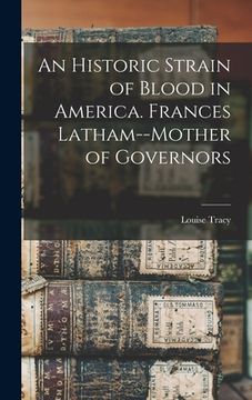 portada An Historic Strain of Blood in America. Frances Latham--mother of Governors (en Inglés)