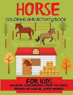 portada Horse Coloring and Activity Book for Kids: Mazes, Coloring, Dot to Dot, Word Search, and More!, Kids 4-8, 8-12 (Kids Activity Books, Horse Activity Books)
