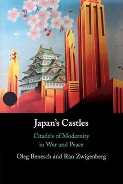 portada Japan's Castles: Citadels of Modernity in war and Peace (in English)