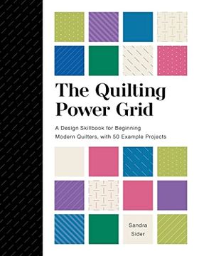 portada The Quilting Power Grid: A Design Skillbook for Beginning Modern Quilters, With 50 Example Projects (en Inglés)