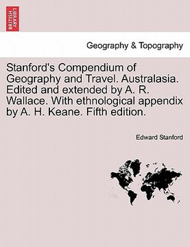 portada stanford's compendium of geography and travel. australasia. edited and extended by a. r. wallace. with ethnological appendix by a. h. keane. fifth edi (in English)