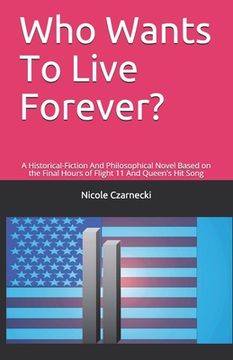 portada Who Wants To Live Forever?: A Historical-Fiction And Philosophical Novel Based on the Final Hours of Flight 11 And Queen's Hit Song (in English)