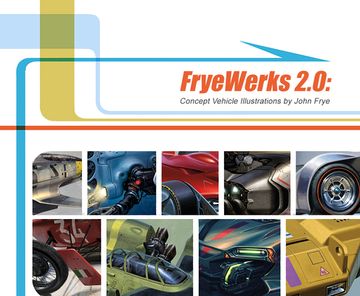 portada Fryewerk 2.0: Concept Vehicle Illustrations by John A. Frye (in English)