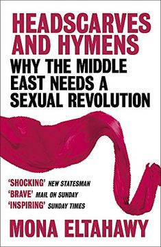 portada Headscarves and Hymens: Why the Middle East Needs a Sexual Revolution (en Inglés)