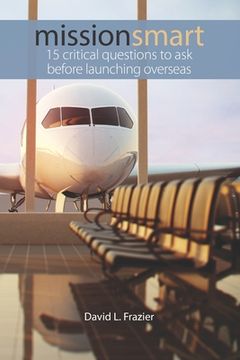 portada Mission Smart: 15 Critical Questions To Ask Before Launching Overseas (en Inglés)