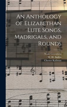 portada An Anthology of Elizabethan Lute Songs, Madrigals, and Rounds (en Inglés)