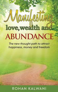portada Manifesting Love, Wealth and Abundance: The new thought path to attract happiness, money and freedom (en Inglés)