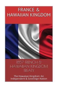portada 1857 FRENCH & The HAWAIIAN KINGDOM TREATY: Hawaii War Report HAWAII BOOK CLUB (in English)