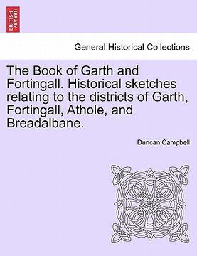 portada the book of garth and fortingall. historical sketches relating to the districts of garth, fortingall, athole, and breadalbane.