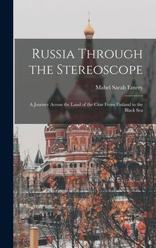 portada Russia Through the Stereoscope: A Journey Across the Land of the Czar From Finland to the Black Sea
