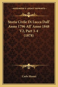 portada Storia Civile Di Lucca Dall' Anno 1796 All' Anno 1848 V2, Part 3-4 (1878) (en Italiano)