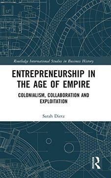 portada Entrepreneurship in the age of Empire: Colonialism, Collaboration and Exploitation (Routledge International Studies in Business History) (in English)