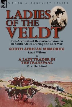 portada Ladies of the Veldt: Two Accounts of Remarkable Women in South Africa During the Boer War-South African Memories by Sarah Wilson & a Lady T (in English)