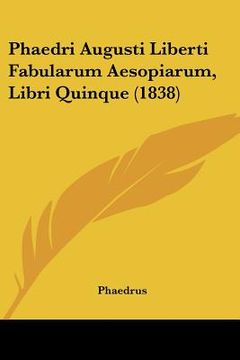 portada phaedri augusti liberti fabularum aesopiarum, libri quinque (1838) (en Inglés)