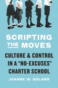 portada Scripting the Moves: Culture and Control in a "No-Excuses" Charter School (en Inglés)